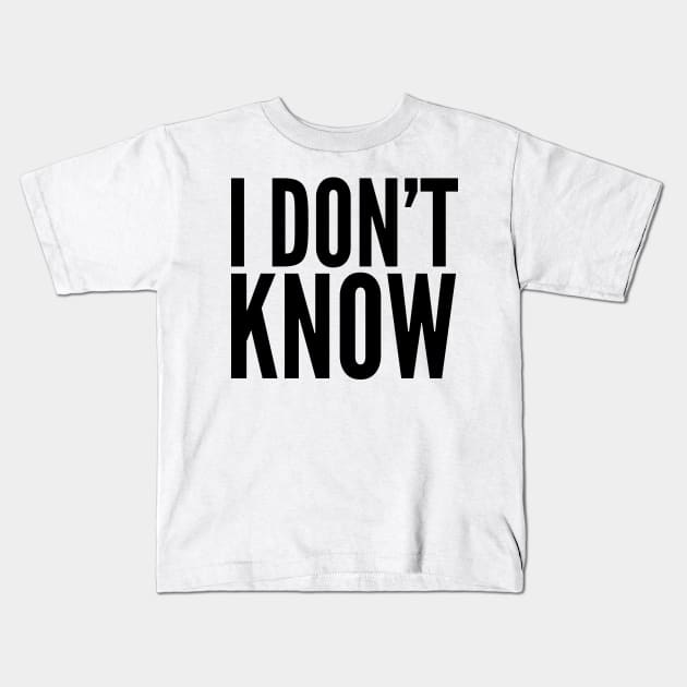 I Don't Know Kids T-Shirt by AustralianMate